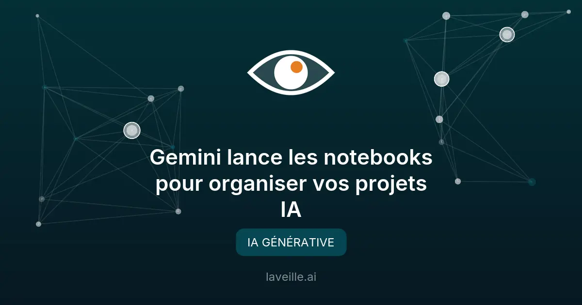 Gemini lance les notebooks pour organiser vos projets IA