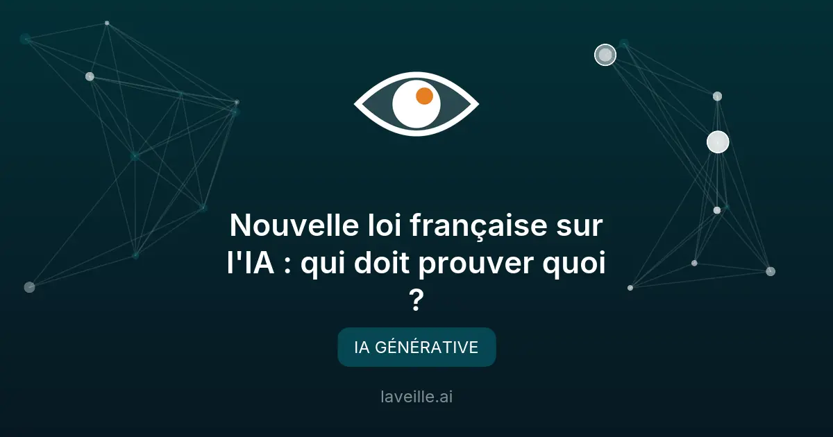 Nouvelle loi française sur l'IA : qui doit prouver quoi ?