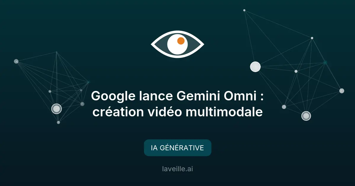 Google lance Gemini Omni : création vidéo multimodale