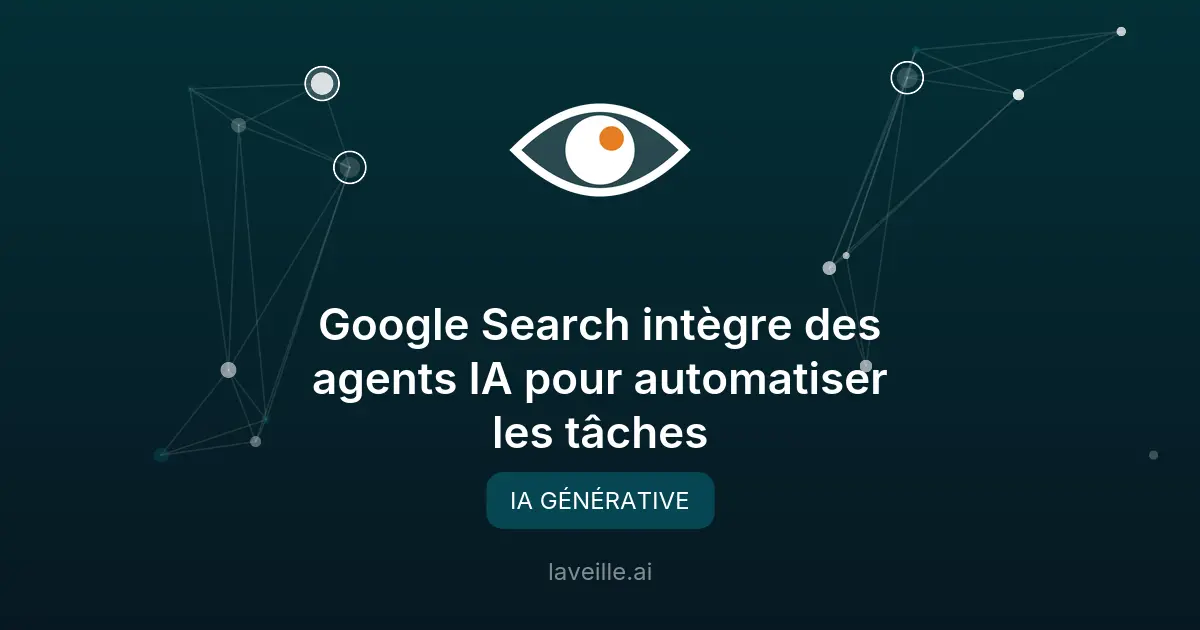 Google Search intègre des agents IA pour automatiser les tâches