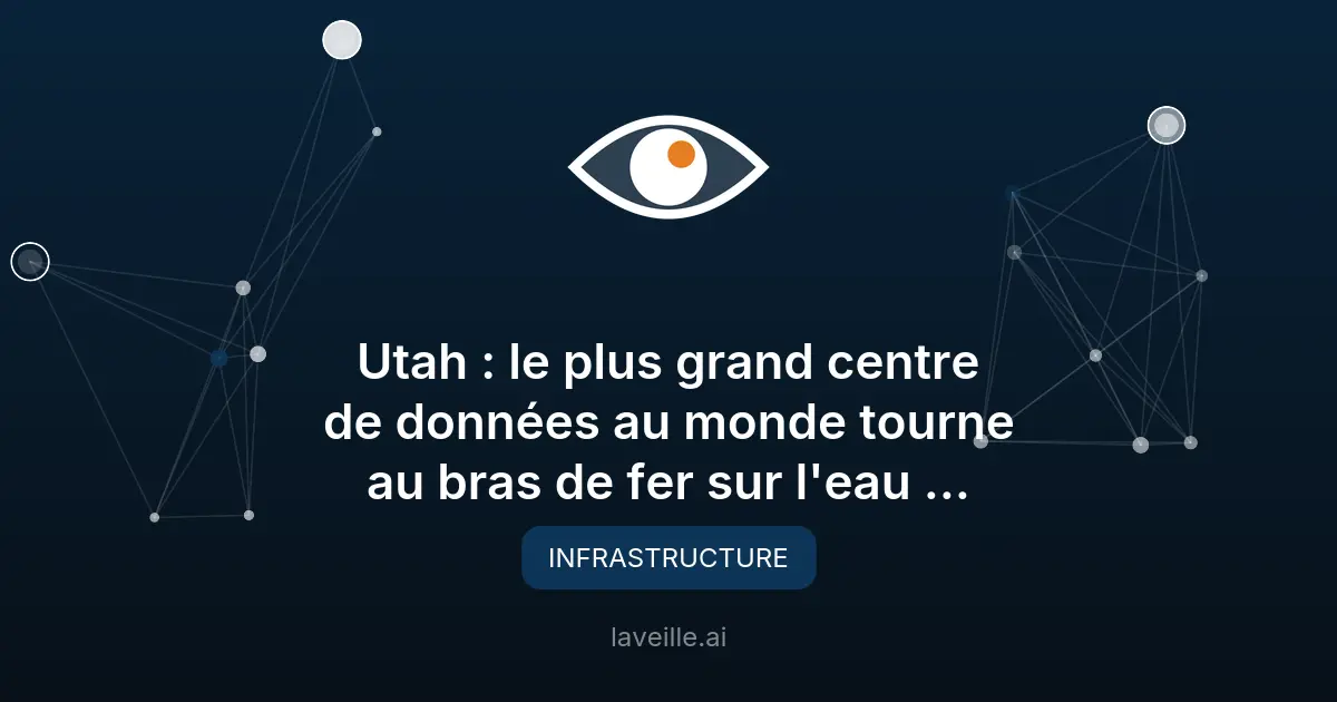 Utah : le plus grand centre de données au monde tourne au bras de fer sur l'eau et l'électricité