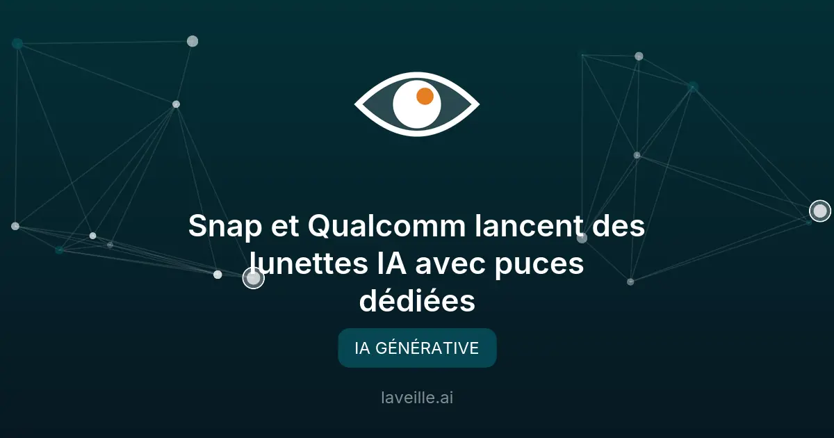 Snap et Qualcomm lancent des lunettes IA avec puces dédiées