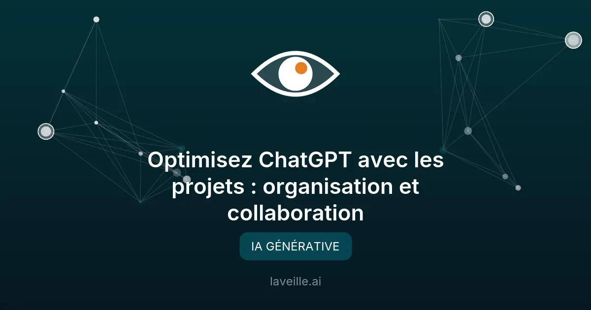 Optimisez ChatGPT avec les projets : organisation et collaboration