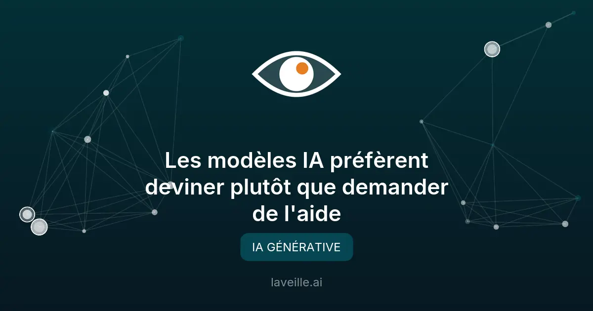 Les modèles IA préfèrent deviner plutôt que demander de l'aide