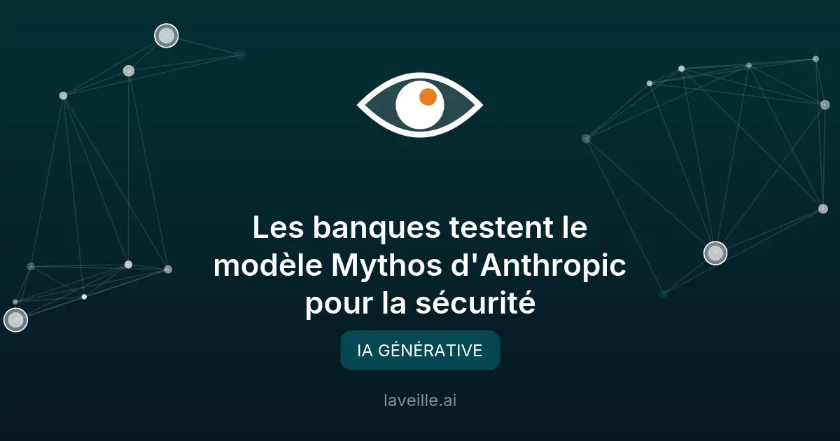 Les banques testent le modèle Mythos d'Anthropic pour la sécurité