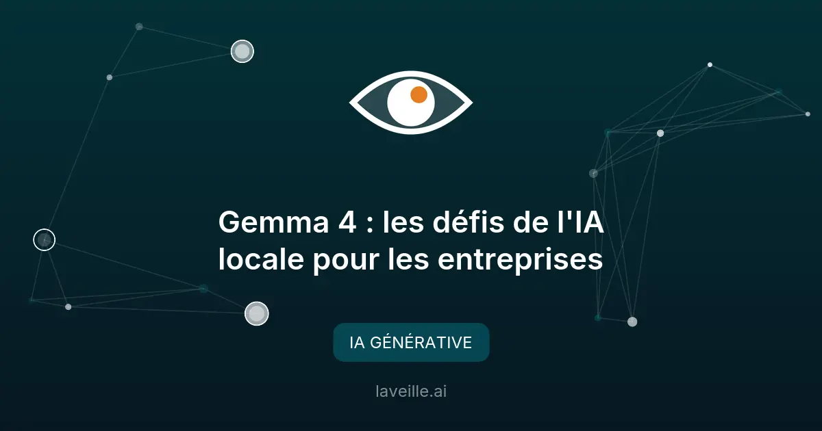 Gemma 4 : les défis de l'IA locale pour les entreprises