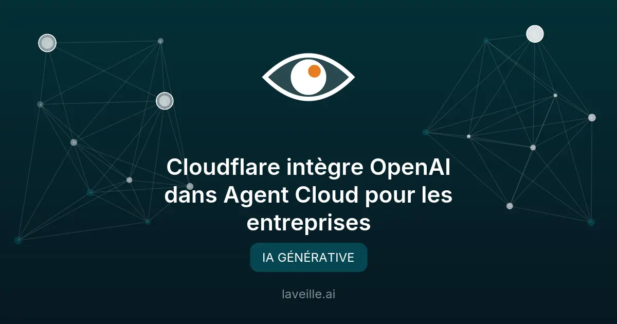 Cloudflare intègre OpenAI dans Agent Cloud pour les entreprises