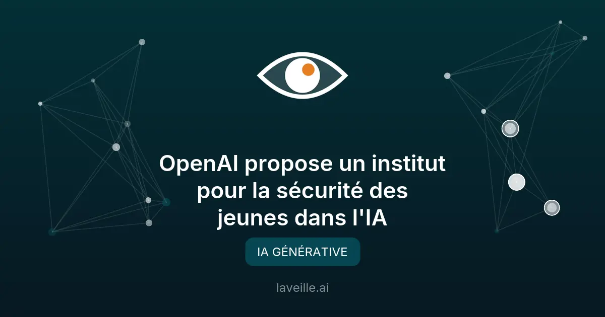 OpenAI propose un institut pour la sécurité des jeunes dans l'IA