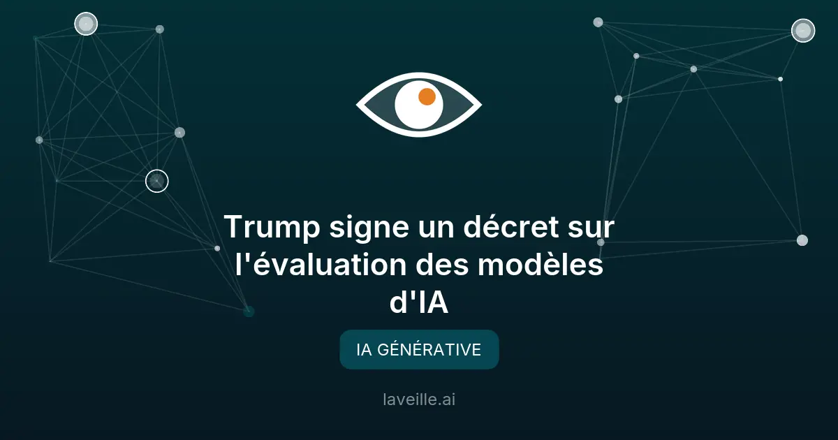 Trump signe un décret sur l'évaluation des modèles d'IA
