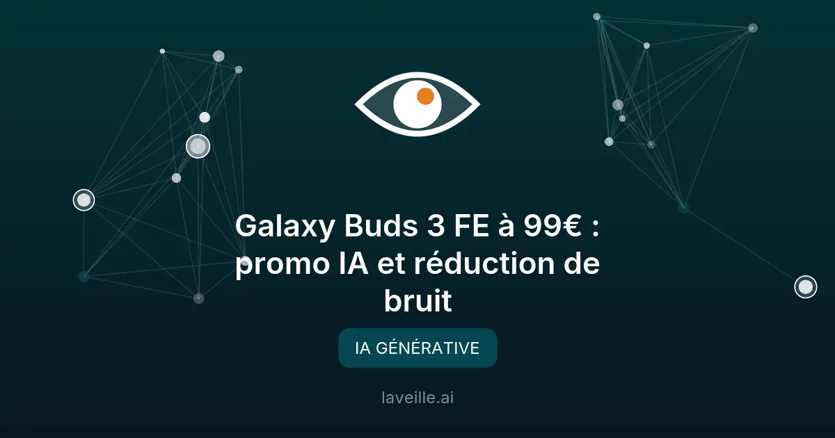 Galaxy Buds 3 FE à 99€ : promo IA et réduction de bruit