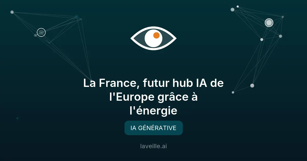 La France, futur hub IA de l'Europe grâce à l'énergie