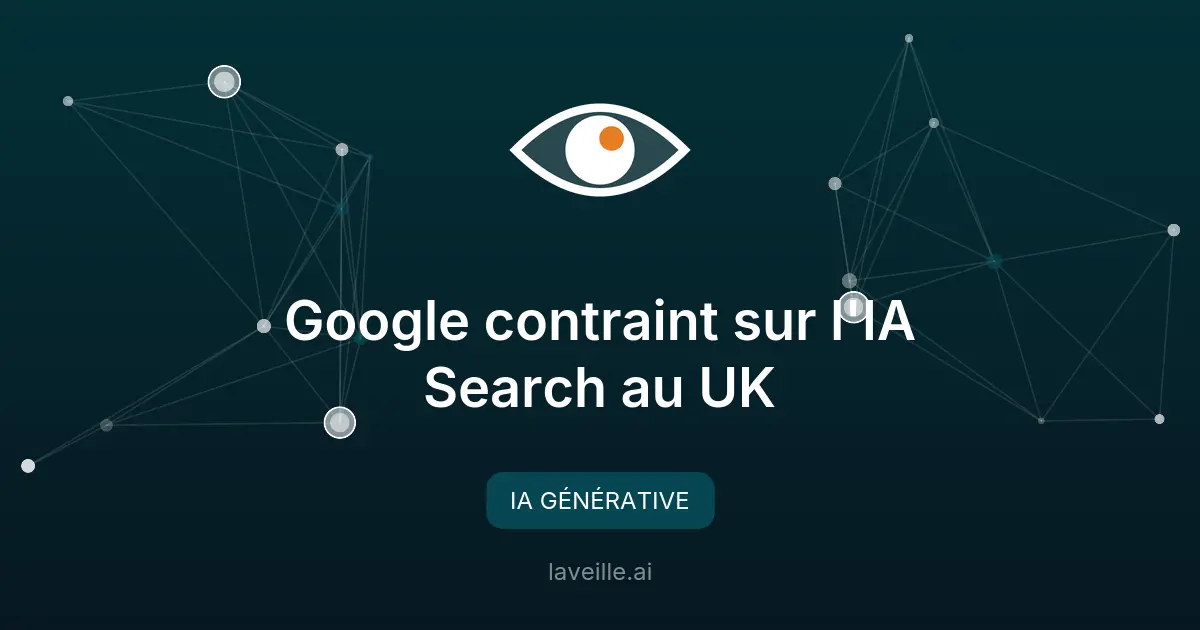 Google contraint sur l'IA Search au UK