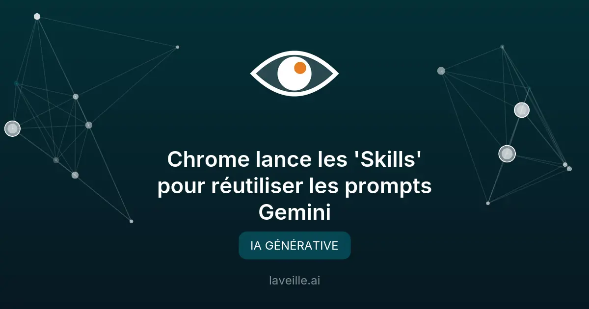 Chrome lance les 'Skills' pour réutiliser les prompts Gemini