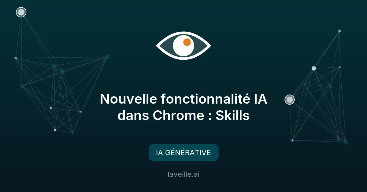 Nouvelle fonctionnalité IA dans Chrome : Skills