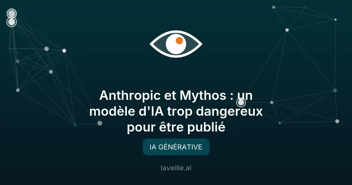 Anthropic et Mythos : un modèle d'IA trop dangereux pour être publié