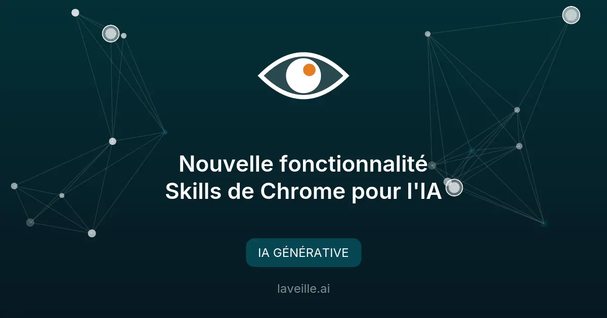 Nouvelle fonctionnalité Skills de Chrome pour l'IA