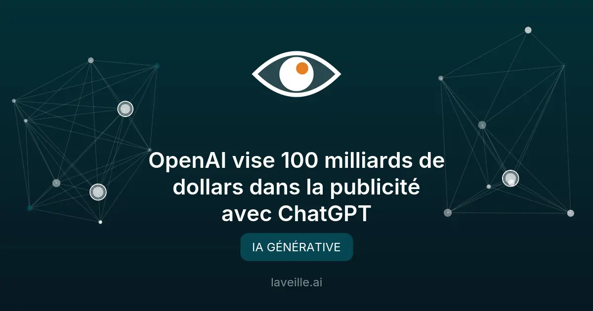 OpenAI vise 100 milliards de dollars dans la publicité avec ChatGPT