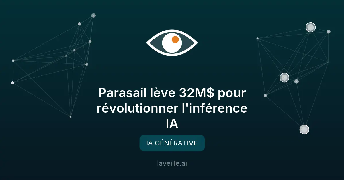 Parasail lève 32M$ pour révolutionner l'inférence IA