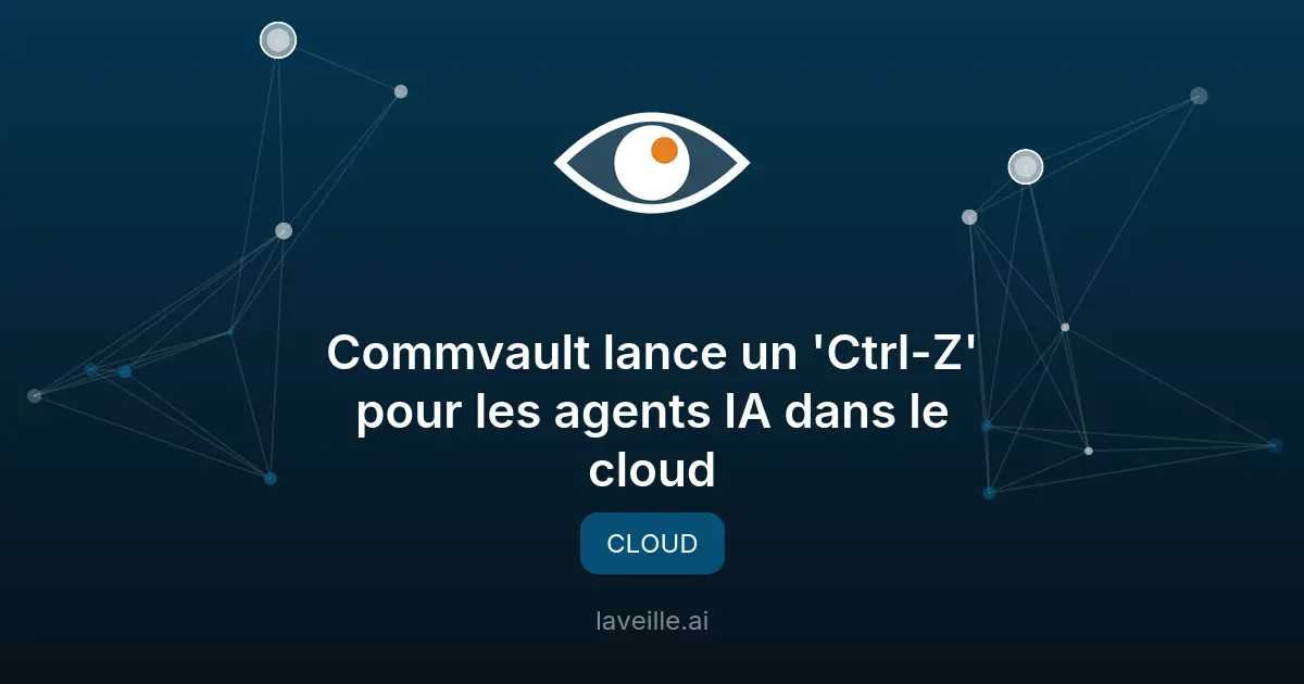Commvault lance un 'Ctrl-Z' pour les agents IA dans le cloud