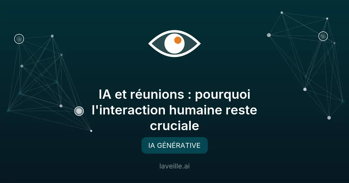 IA et réunions : pourquoi l'interaction humaine reste cruciale