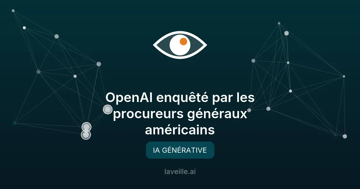 OpenAI enquêté par les procureurs généraux américains