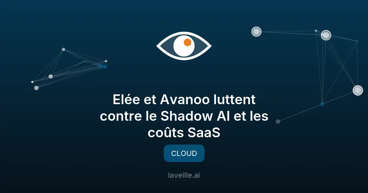 Elée et Avanoo luttent contre le Shadow AI et les coûts SaaS
