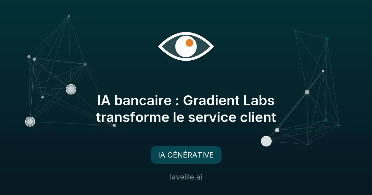 IA bancaire : Gradient Labs transforme le service client