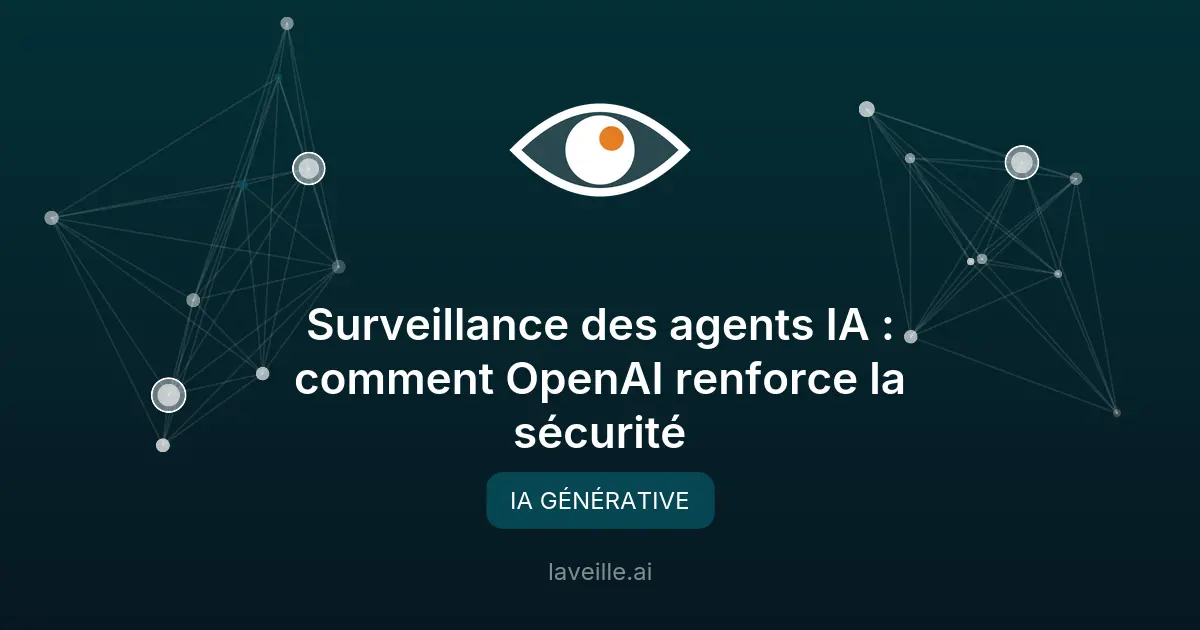 Surveillance des agents IA : comment OpenAI renforce la sécurité