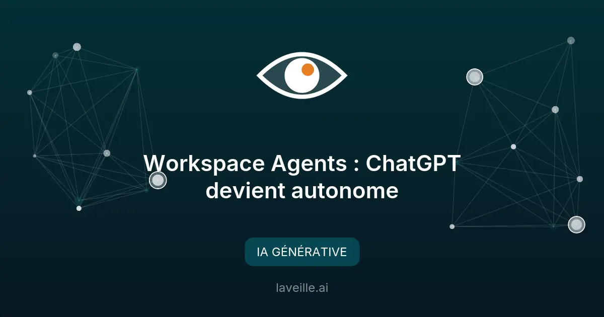 Workspace Agents : ChatGPT devient autonome