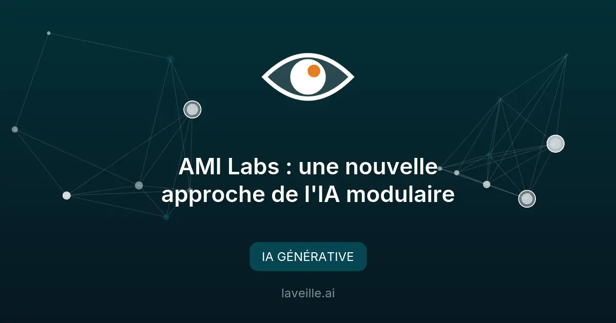 AMI Labs : une nouvelle approche de l'IA modulaire