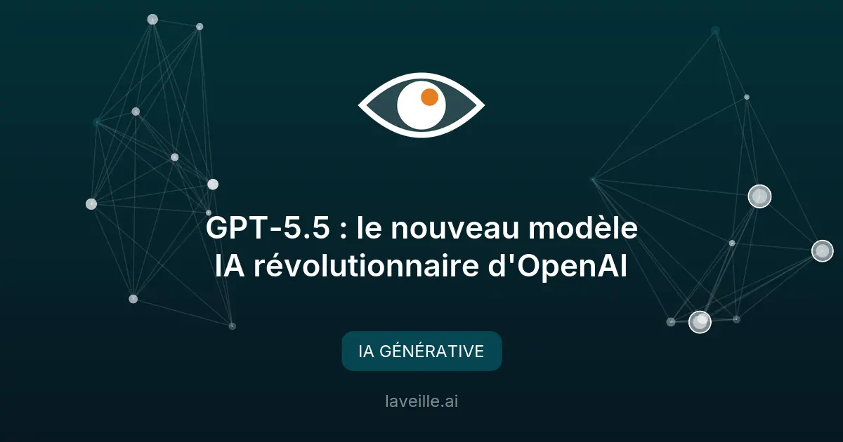 GPT-5.5 : le nouveau modèle IA révolutionnaire d'OpenAI