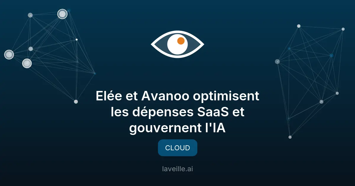 Elée et Avanoo optimisent les dépenses SaaS et gouvernent l'IA