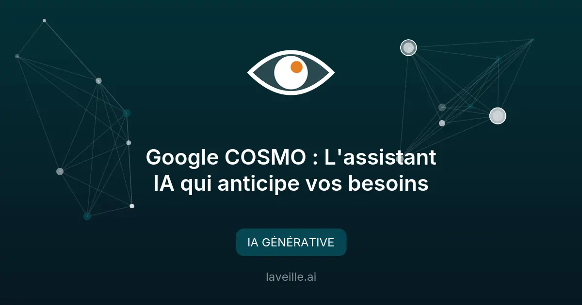 Google COSMO : L'assistant IA qui anticipe vos besoins