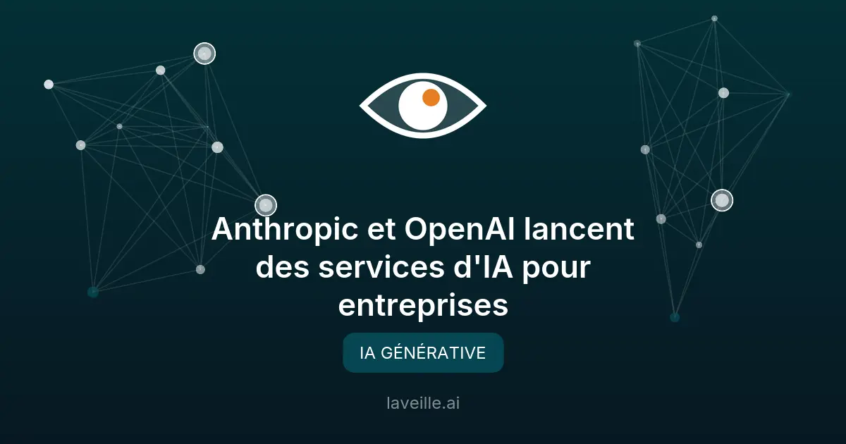 Anthropic et OpenAI lancent des services d'IA pour entreprises