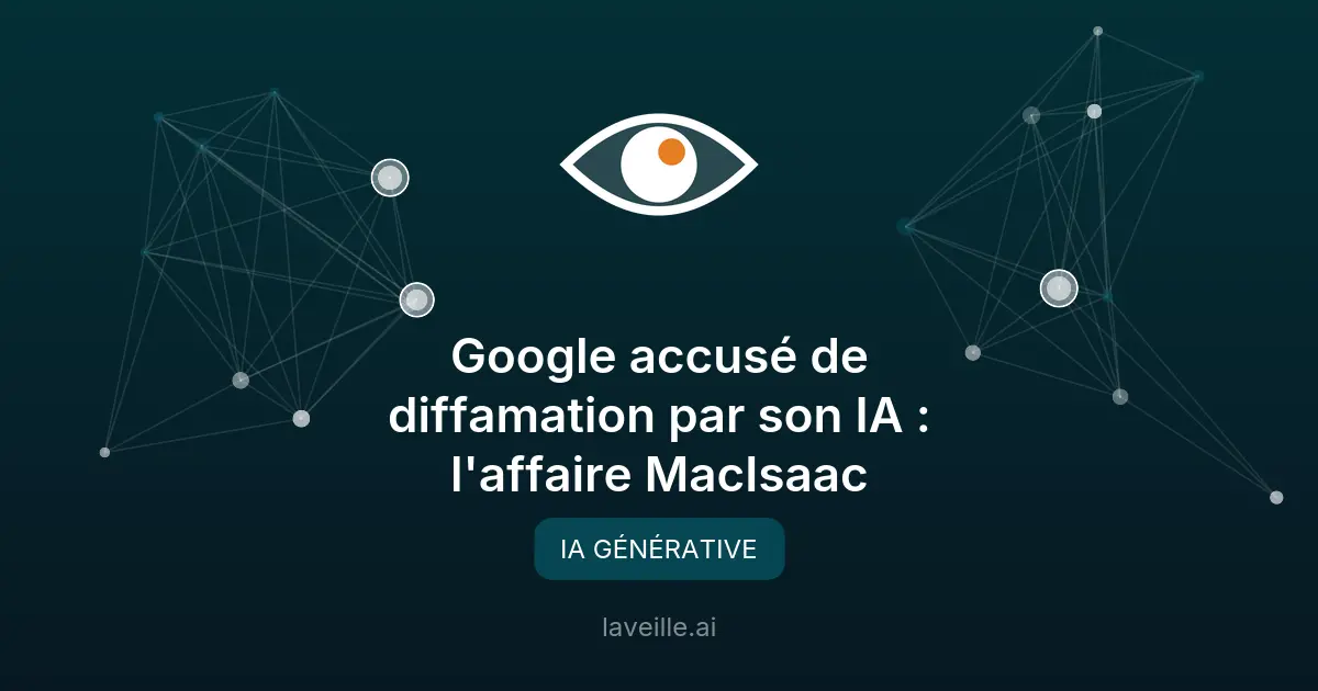 Google accusé de diffamation par son IA : l'affaire MacIsaac