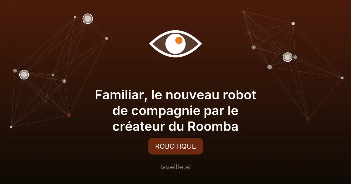 Familiar, le nouveau robot de compagnie par le créateur du Roomba