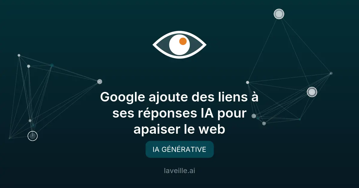 Google ajoute des liens à ses réponses IA pour apaiser le web