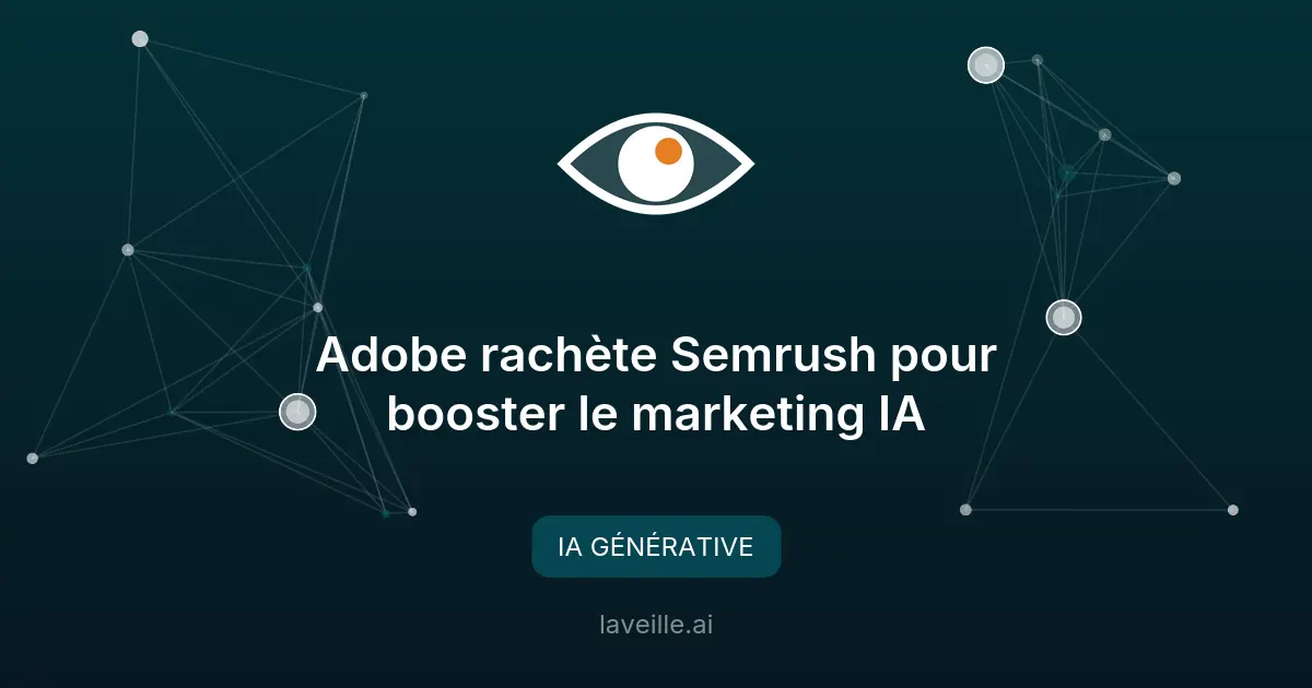 Adobe rachète Semrush pour booster le marketing IA