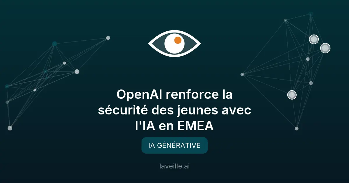 OpenAI renforce la sécurité des jeunes avec l'IA en EMEA