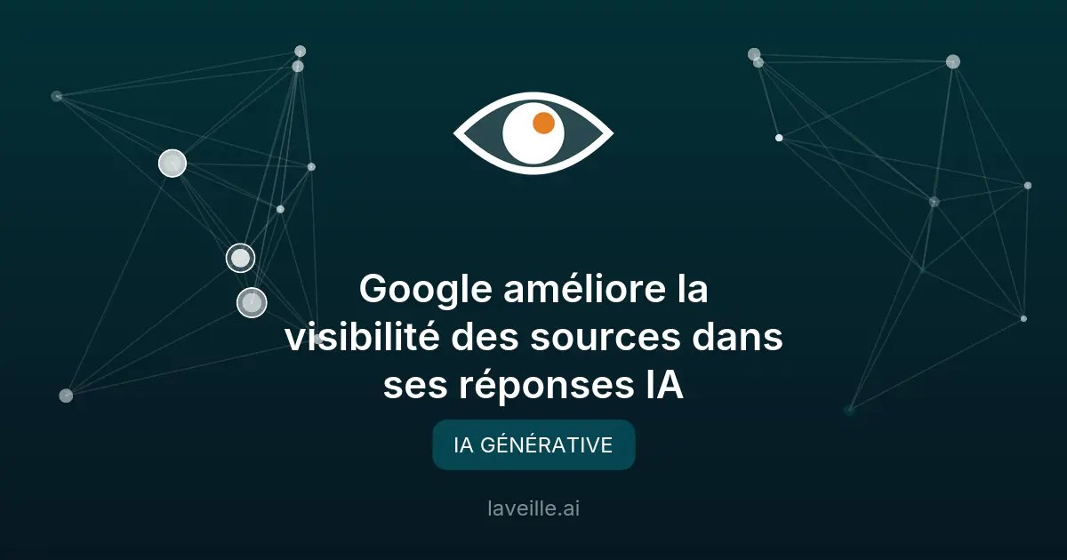 Google améliore la visibilité des sources dans ses réponses IA