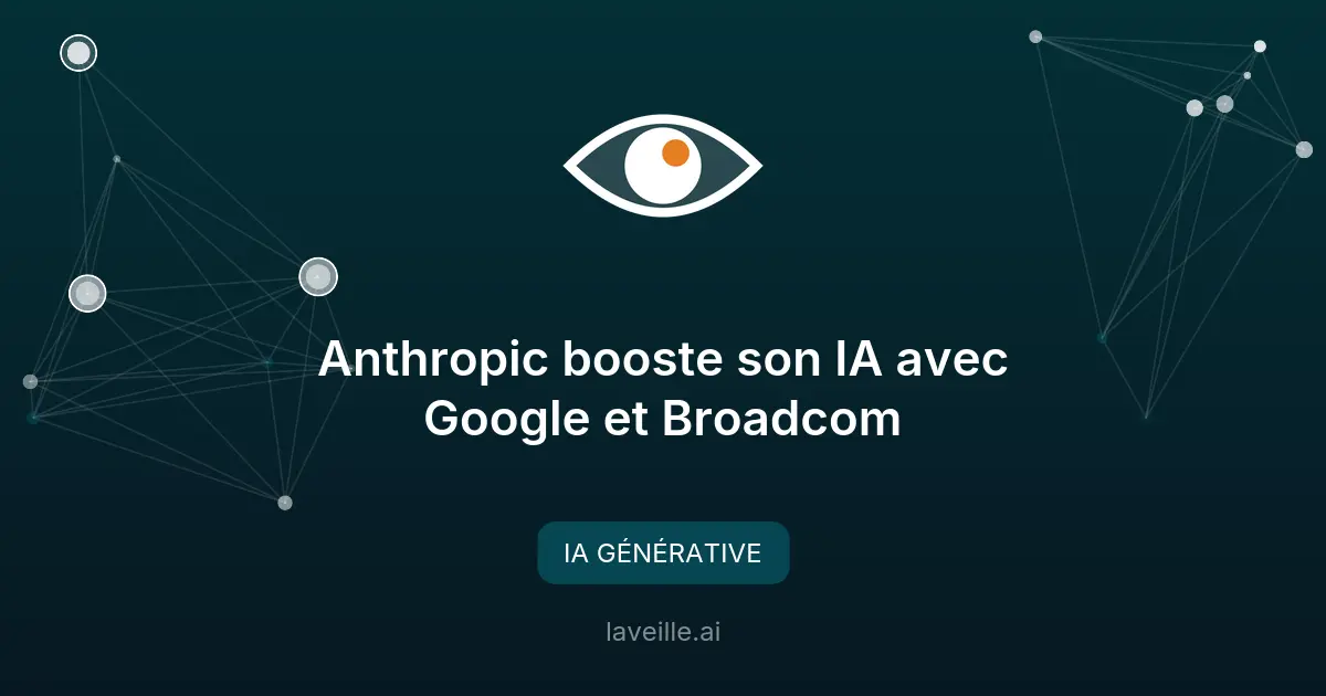 Anthropic booste son IA avec Google et Broadcom