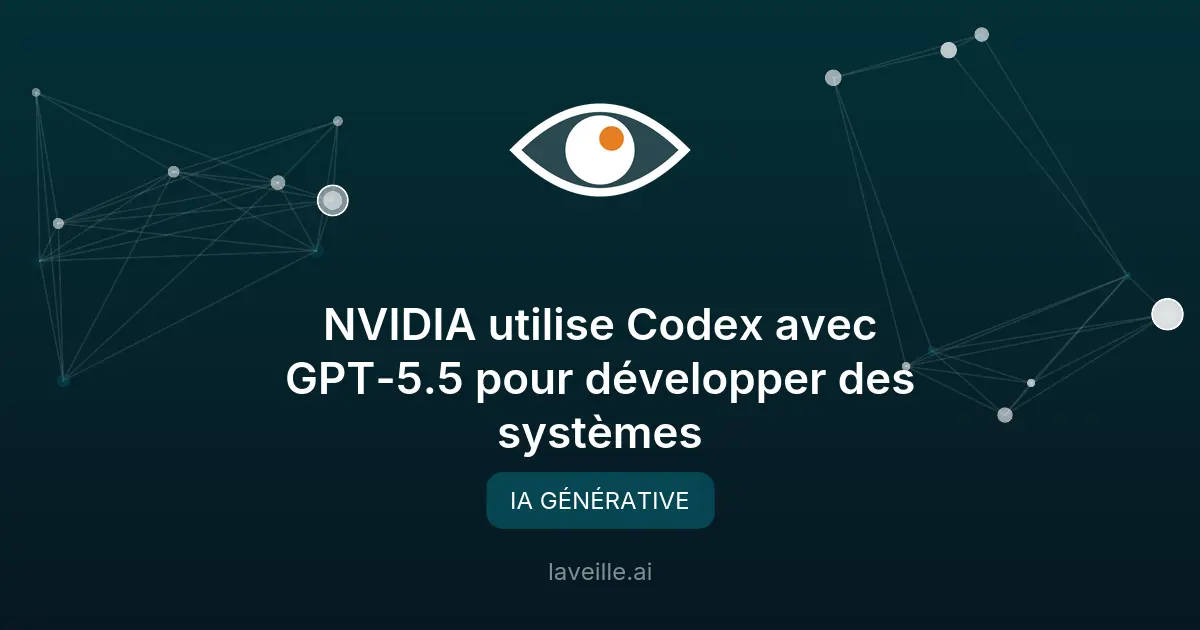 NVIDIA utilise Codex avec GPT-5.5 pour développer des systèmes