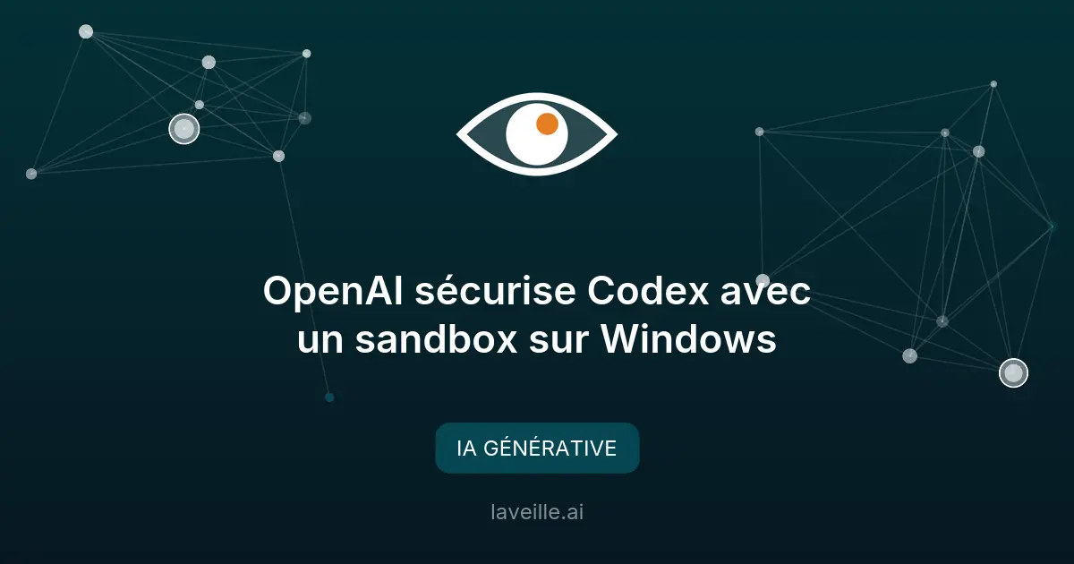OpenAI sécurise Codex avec un sandbox sur Windows