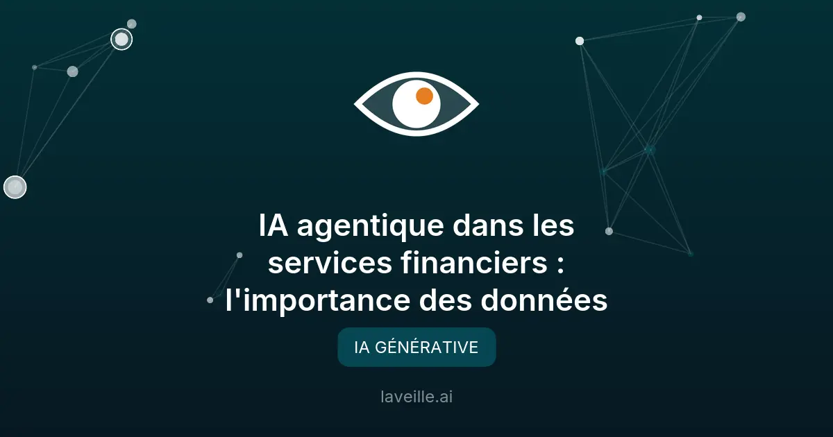 IA agentique dans les services financiers : l'importance des données