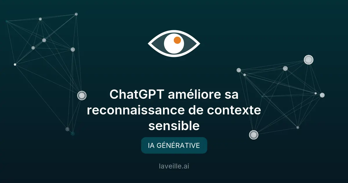ChatGPT améliore sa reconnaissance de contexte sensible